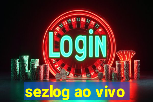 sezlog ao vivo